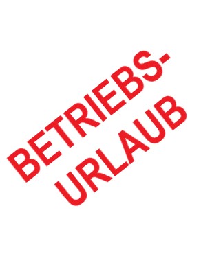 Betriebsurlaub bis inklusive Donnerstag, 10.07.2025
